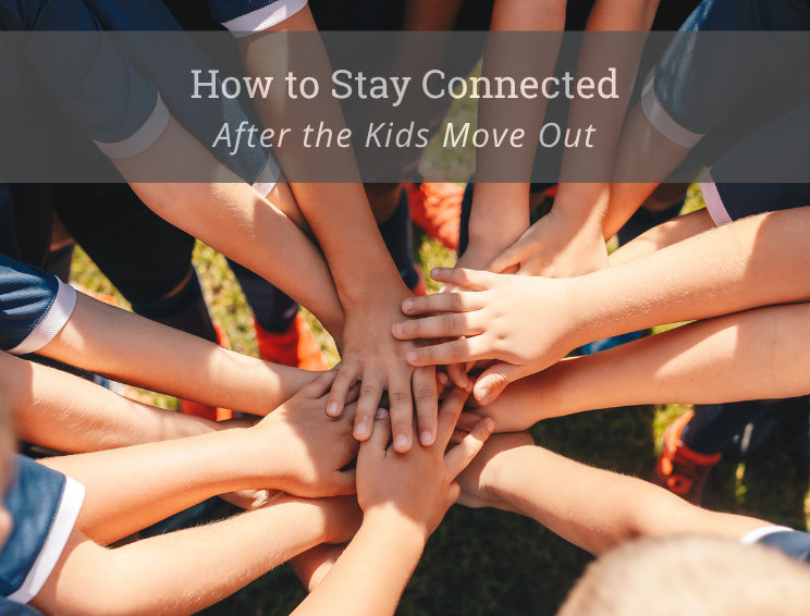How to Stay Connected After the Kids Move Out